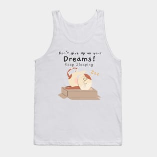 Don't give up on your dreams, keep sleeping Tank Top